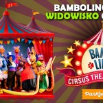 Tczew - Bambolino, czyli teatralne widowisko cyrkowe