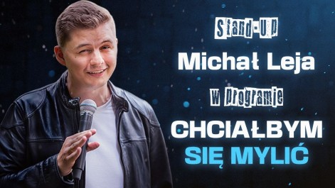 Tczew - Michał Leja w programie "Chciałbym się mylić" - stand-up